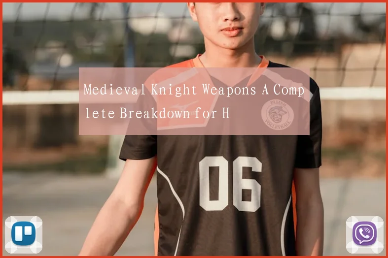 Medieval Knight Weapons A Complete Breakdown for H